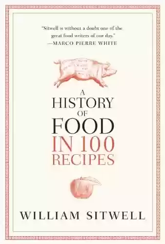 Capa do livro: A History of Food in 100 Recipes (English Edition) - Ler Online pdf
