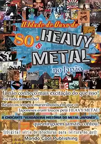 Livro PDF: A Idade de Ouro do 80's HEAVY METAL no Japão (☆Digital série de brochuras para leitura no go☆(Mondo Cool Publishing))