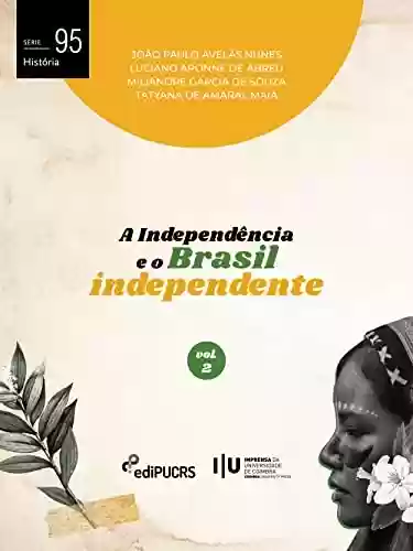 Livro PDF A Independência e o Brasil independente – Volume 2 (História Livro 95)
