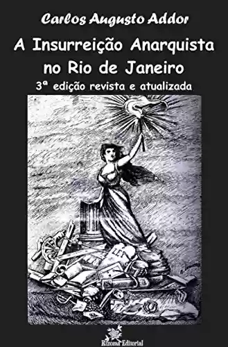 Livro PDF: A Insurreição Anarquista no Rio de Janeiro - 3ª edição revista e atualizada