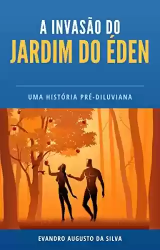 Livro PDF A Invasão do Jardim do Éden: Uma história pré-diluviana