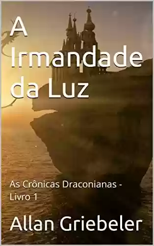 Livro PDF A Irmandade da Luz: As Crônicas Draconianas - Livro 1