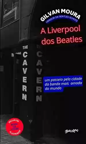 Livro PDF: A Liverpool dos Beatles: Um passeio pela cidade da banda mais amada do mundo