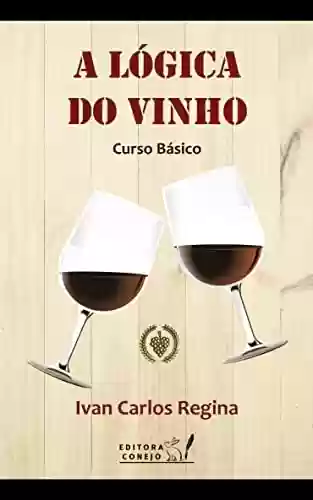 Capa do livro: A Lógica do Vinho: Curso Básico - Ler Online pdf