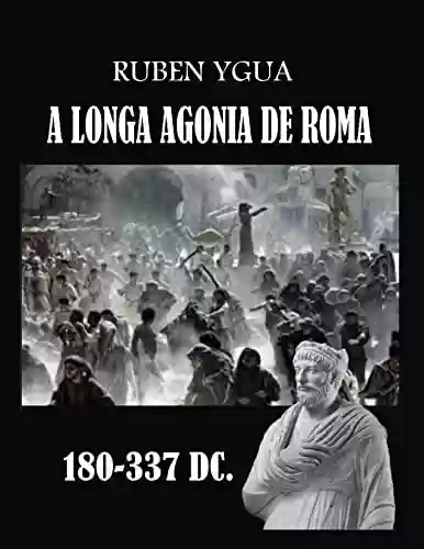 Capa do livro: A LONGA AGONIA DE ROMA - Ler Online pdf