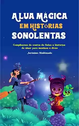 Livro PDF: A Lua Mágica em Histórias Sonolentas: Compilações de contos de fadas e histórias de ninar para meninas e divas