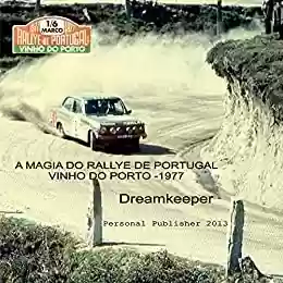 Livro PDF: A magia do Rallye de Portugal - Vinho do Porto 1977: O melhor Rallye do mundo (Photo Travel Livro 2)