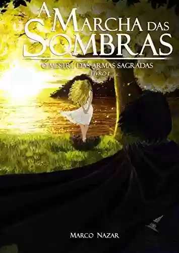 Livro PDF: A Marcha das Sombras: O Mestre das Armas Sagradas - Vol. 1