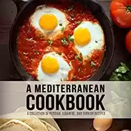 Livro PDF A Mediterranean Cookbook: A Collection of Persian, Lebanese, and Turkish Recipes (3rd Edition) (English Edition)