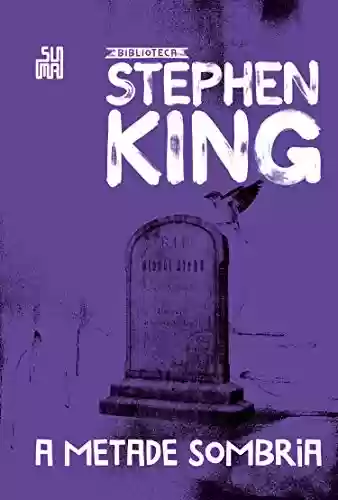 Capa do livro: A metade sombria (Coleção Biblioteca Stephen King) - Ler Online pdf