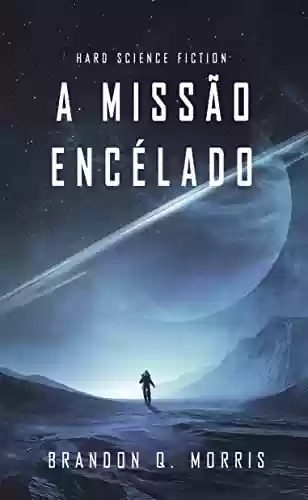 Capa do livro: A Missão Encélado: Hard Science Fiction (Lua de Gelo Livro 1) - Ler Online pdf