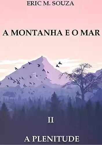 Capa do livro: A Montanha e o Mar II: A Plenitude - Ler Online pdf