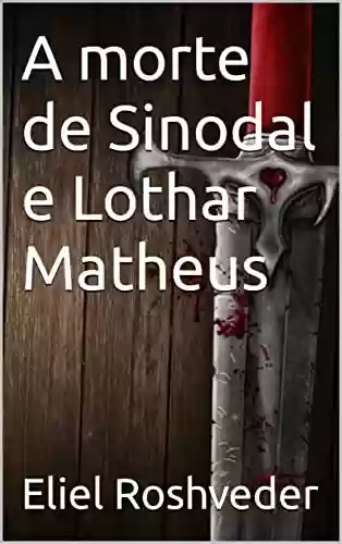 Capa do livro: A morte de Sinodal e Lothar Matheus (Contos de suspense e terror Livro 6) - Ler Online pdf