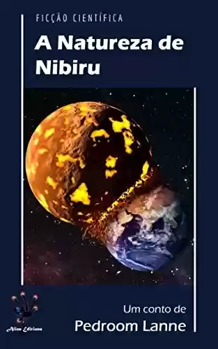 Livro PDF A Natureza de Nibiru (Adução & Abdução: o Épico Alienígena)