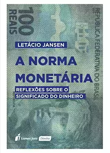 Livro PDF: A Norma Monetária: Reflexões sobre o Significado do Dinheiro