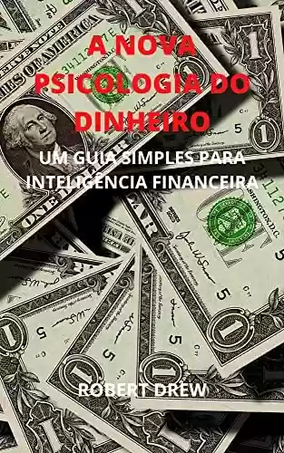 Livro PDF: A NOVA PSICOLOGIA DO DINHEIRO: UM GUIA SIMPLES PARA INTELIGÊNCIA FINANCEIRA