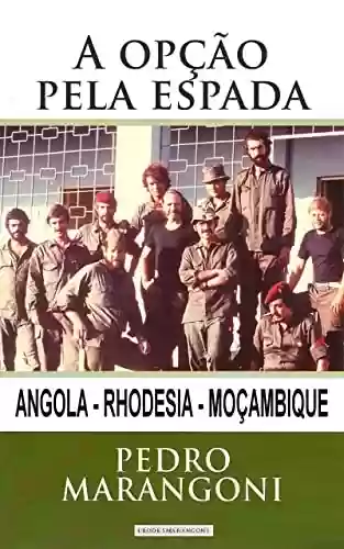 Capa do livro: A opção pela espada: Angola - Rhodesia - Moçambique - Ler Online pdf