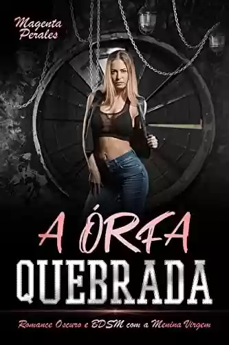Livro PDF: A Órfa Quebrada: Romance Oscuro e BDSM com a Menina Virgem