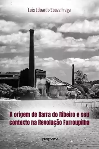 Livro PDF: A origem de Barra do Ribeiro e seu contexto na Revolução Farroupilha
