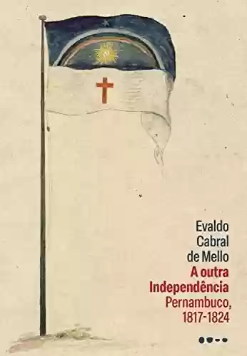 Livro PDF: A outra Independência: Pernambuco, 1817-1824