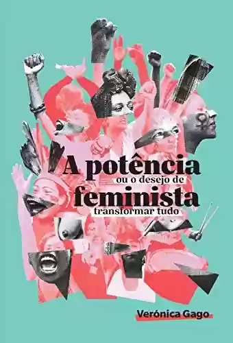 Capa do livro: A potência feminista, ou o desejo de transformar tudo - Ler Online pdf
