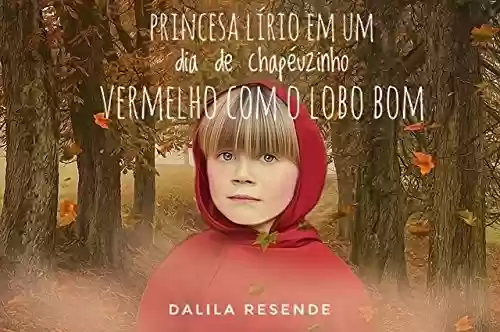 Livro PDF: A Princesa Lírio em Um Dia de Chapeuzinho Vermelho com O Lobo Bom (1)