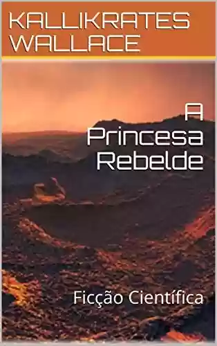 Livro PDF: A Princesa Rebelde: Ficção Científica (BARNARD Livro 2)