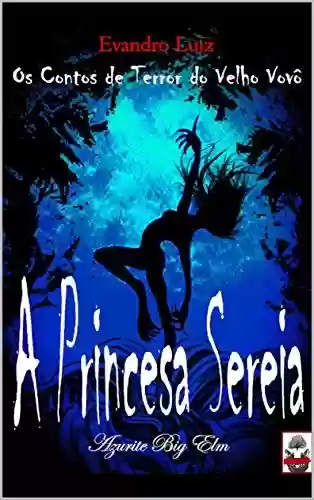 Livro PDF: A Princesa Sereia (Os Contos de Terror do Velho Vovô Livro 3)
