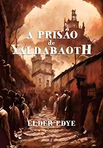 Capa do livro: A Prisão de Yaldabaoth - Ler Online pdf