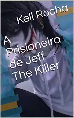 Livro PDF: A Prisioneira de Jeff The Killer