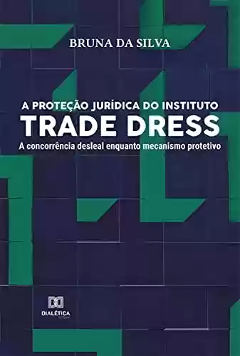 Livro PDF: A proteção jurídica do instituto Trade Dress