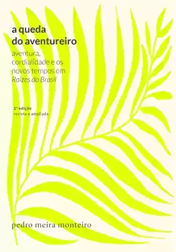 Livro PDF A queda do aventureiro; Aventura, cordialidade e os novos tempos em Raízes do Brasil