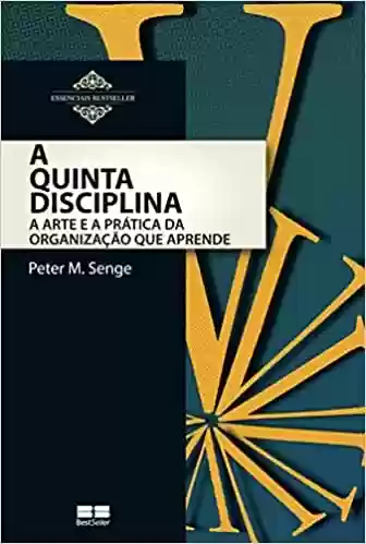 Capa do livro: A quinta disciplina: Arte e prática da organização que aprende - Ler Online pdf