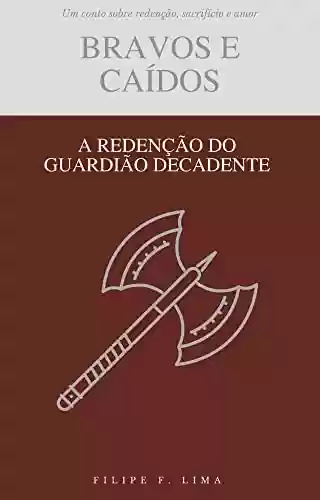 Livro PDF: A Redenção do Guardião Decadente (Contos de Bravos e Caídos)