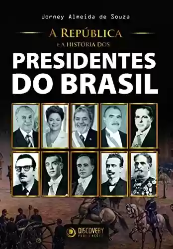 Capa do livro: A República e a História dos Presidentes do Brasil (Discovery Publicações) - Ler Online pdf