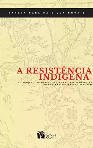 Livro PDF A resistência indígena ao projeto colonial castelhano nas provincias do Guairá e do Itatim (1593-1632)