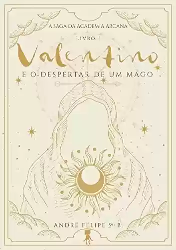 Capa do livro: A Saga da Academia Arcana: Valentino e o despertar de um mago - Ler Online pdf