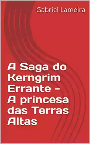 Capa do livro: A Saga do Kerngrim Errante - A princesa das Terras Altas - Ler Online pdf