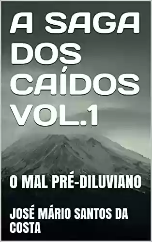 Livro PDF: A SAGA DOS CAÍDOS VOL.1: O MAL PRÉ-DILUVIANO (coleção Brasil)