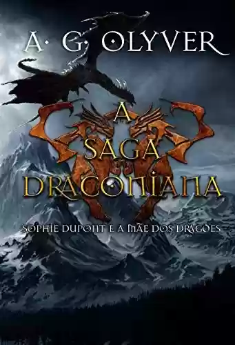 Capa do livro: A Saga Draconiana - Sophie Dupont e a Mãe dos Dragões (Vol. III) - Ler Online pdf