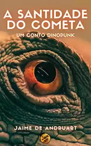 Capa do livro: A Santidade do Cometa: um conto dinopunk (Planeta Punk) - Ler Online pdf