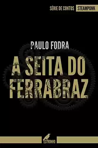 Livro PDF: A Seita do Ferrabraz (Contos Steampunk Livro 1)