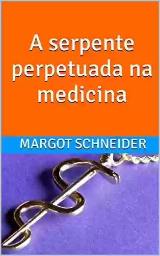 Capa do livro: A serpente perpetuada na medicina - Ler Online pdf