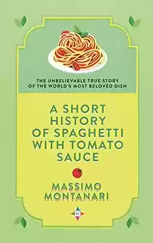 Livro PDF: A Short History of Spaghetti with Tomato Sauce (English Edition)
