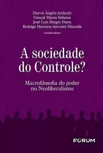 Livro PDF: A Sociedade do Controle?: Macrofilosofia do poder no neoliberalismo