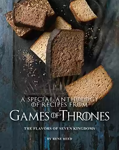 Capa do livro: A Special Anthology of Recipes from Games of Thrones: The Flavors of Seven Kingdoms (English Edition) - Ler Online pdf