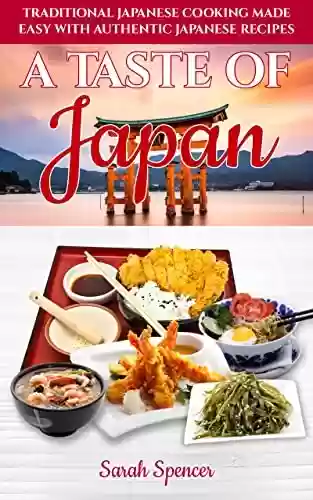 Livro PDF A Taste of Japan: Traditional Japanese Cooking Made Easy with Authentic Japanese Recipes (Best Recipes from Around the World) (English Edition)