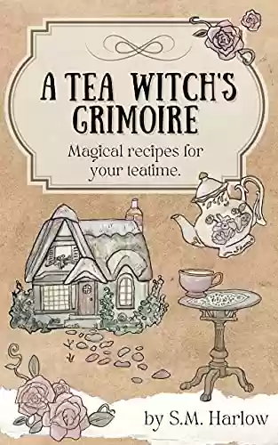 Livro PDF: A Tea Witch's Grimoire: Magical recipes for your teatime (English Edition)