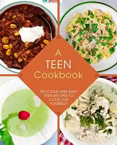 Livro PDF A Teen Cookbook: Delicious and Easy Recipes to Cook for Yourself (English Edition)