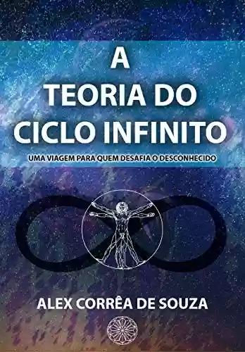 Capa do livro: A Teoria do Ciclo Infinito: Uma viagem para quem desafia o desconhecido (1) - Ler Online pdf